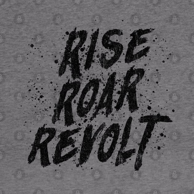 RISE ROAR REVOLT (Variant) by huckblade